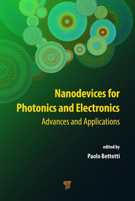 Nanodevices for Photonics and Electronics (Advances and Applications) by Paolo Bettotti, 9789814613743