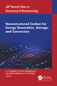 Nanostructured Carbon for Energy Generation, Storage, and Conversion by V. I. Kodolov, Omari Mukbaniani, Ann Rose Abraham, A. K. Haghi, 9781774911488