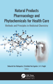 Natural Products Pharmacology and Phytochemicals for Health Care (Methods and Principles in Medicinal Chemistry) by Debarshi Kar Mahapatra, Cristóbal Noé Aguilar, A. K. Haghi, 9781771889018
