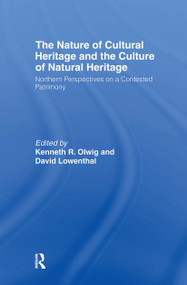 The Nature of Cultural Heritage, and the Culture of Natural Heritage by David Lowenthal, Kenneth Olwig, 9780415377683