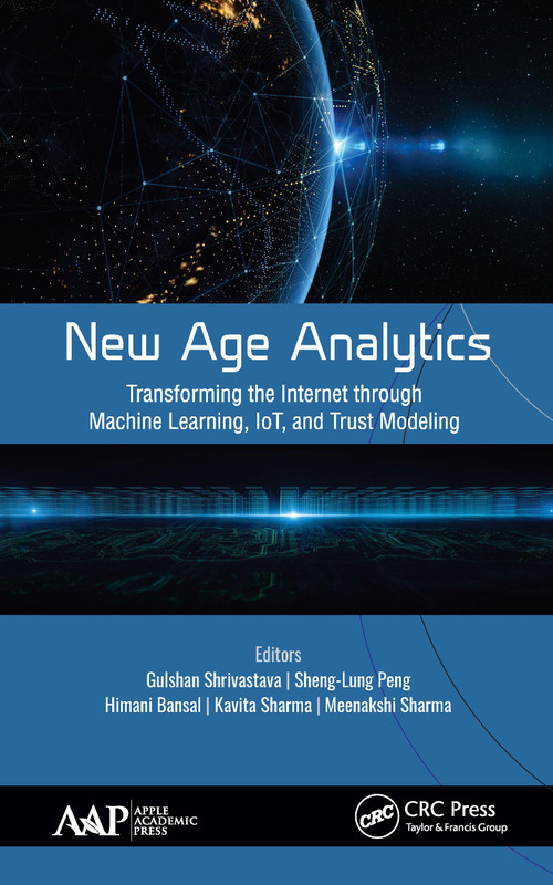 New Age Analytics (Transforming the Internet through Machine Learning, IoT, and Trust Modeling) by Gulshan Shrivastava, Sheng-Lung Peng, Himani Bansal, Kavita Sharma, Meenakshi Sharma, 9781771888752
