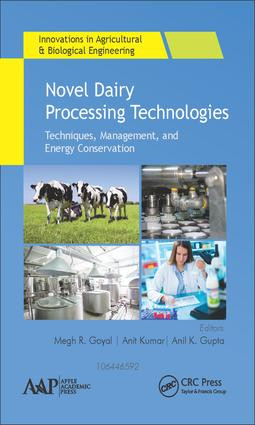 Novel Dairy Processing Technologies (Techniques, Management, and Energy Conservation) by Megh R. Goyal, Anit Kumar, Anil K. Gupta, 9781771886123