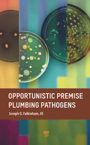 Opportunistic Premise Plumbing Pathogens by Joseph O. Falkinham, III, 9789814968409