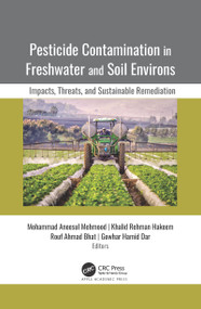Pesticide Contamination in Freshwater and Soil Environs (Impacts, Threats, and Sustainable Remediation) by Mohammad Aneesul Mehmood, Khalid Rehman Hakeem, Rouf Ahmad Bhat, Gowhar Hamid Dar, 9781771889537