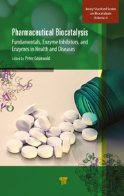 Pharmaceutical Biocatalysis (Fundamentals, Enzyme Inhibitors, and Enzymes in Health and Diseases) by Peter Grunwald, 9789814800617