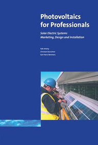 Photovoltaics for Professionals (Solar Electric Systems Marketing, Design and Installation) by Antony Falk, Christian Durschner, Karl-Heinz Remmers, 9781138139114