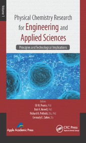 Physical Chemistry Research for Engineering and Applied Sciences, Volume One (Principles and Technological Implications) by Eli M. Pearce, Bob A. Howell, Richard A. Pethrick, Gennady E. Zaikov, 9781771880534