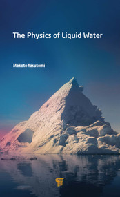 The Physics of Liquid Water by Makoto Yasutomi, 9789814877251