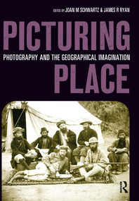 Picturing Place (Photography and the Geographical Imagination) by Joan Schwartz, James Ryan, 9781032220291