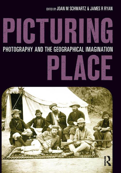 Picturing Place (Photography and the Geographical Imagination) by Joan Schwartz, James Ryan, 9781032220291