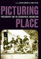 Picturing Place (Photography and the Geographical Imagination) by Joan Schwartz, James Ryan, 9781032220291