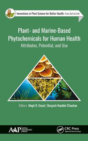 Plant- and Marine- Based Phytochemicals for Human Health (Attributes, Potential, and Use) by Megh R. Goyal, Durgesh Nandini Chauhan, 9781771886703