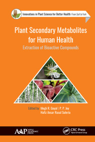 Plant Secondary Metabolites for Human Health (Extraction of Bioactive Compounds) by Megh R. Goyal, P. P. Joy, Hafiz Ansar Rasul Suleria, 9781771887663