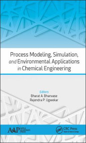 Process Modeling, Simulation, and Environmental Applications in Chemical Engineering by Bharat A. Bhanvase, Rajendra P. Ugwekar, 9781771883245