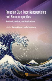 Prussian Blue-Type Nanoparticles and Nanocomposites: Synthesis, Devices, and Applications by Yannick Guari, Joulia Larionova, 9789814800051