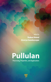 Pullulan (Processing, Properties, and Applications) by Shakeel Ahmed, Aisverya Soundararajan, 9789814877176