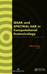 QSAR and SPECTRAL-SAR in Computational Ecotoxicology by Mihai V. Putz, 9781926895130