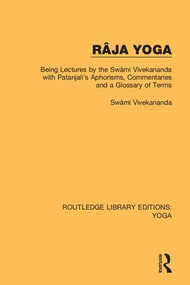 Râja Yoga (Being Lectures by the Swâmi Vivekananda, with Patanjali's Aphorisms, Commentaries and a Glossary of Terms) by Swâmi Vivekananda, 9780367027483