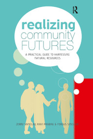 Realizing Community Futures (A Practical Guide to Harnessing Natural Resources) by Jerry Vanclay, Ravi Prabhu, Fergus Sinclair, 9781844073849
