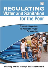 Regulating Water and Sanitation for the Poor (Economic Regulation for Public and Private Partnerships) by Richard Franceys, Esther Gerlach, 9781844076178