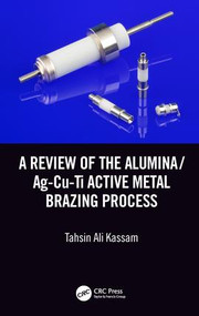 A Review of the Alumina/Ag-Cu-Ti Active Metal Brazing Process by Tahsin Ali Kassam, 9781138602915