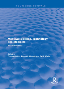 Routledge Revivals: Medieval Science, Technology and Medicine (2006) (An Encyclopedia) by Thomas Glick, Steven J. Livesey, Faith Wallis, 9781138056701