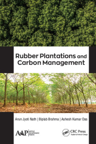 Rubber Plantations and Carbon Management by Arun Jyoti Nath, Biplab Brahma, Ashesh Kumar Das, 9781771887830