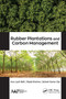 Rubber Plantations and Carbon Management by Arun Jyoti Nath, Biplab Brahma, Ashesh Kumar Das, 9781771887830