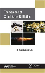 The Science of Small Arms Ballistics by Alvah Buckmore, Jr., 9781771886505