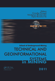 Technical and Geoinformational Systems in Mining (School of Underground Mining 2011) by Genadiy Pivnyak, Volodymyr Bondarenko, Iryna Kovalevs'ka, 9780415688772