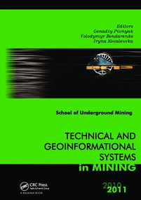 Technical and Geoinformational Systems in Mining (School of Underground Mining 2011) by Genadiy Pivnyak, Volodymyr Bondarenko, Iryna Kovalevs'ka, 9781138112445