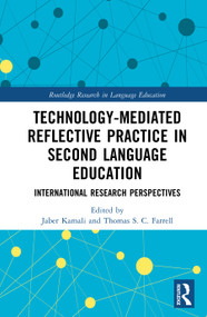 Technology-Mediated Reflective Practice in Second Language Education (International Research Perspectives) by Jaber Kamali, Thomas S. C. Farrell, 9781041212324