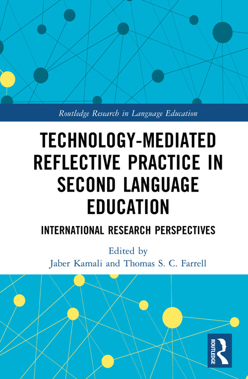 Technology-Mediated Reflective Practice in Second Language Education (International Research Perspectives) by Jaber Kamali, Thomas S. C. Farrell, 9781041212324
