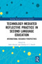 Technology-Mediated Reflective Practice in Second Language Education (International Research Perspectives) by Jaber Kamali, Thomas S. C. Farrell, 9781041212324