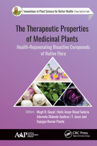 The Therapeutic Properties of Medicinal Plants (Health-Rejuvenating Bioactive Compounds of Native Flora) by Megh R. Goyal, Hafiz Ansar Rasul Suleria, Ademola Olabode Ayeleso, T. Jesse Joel, Sujogya Kumar Panda, 9781771888035