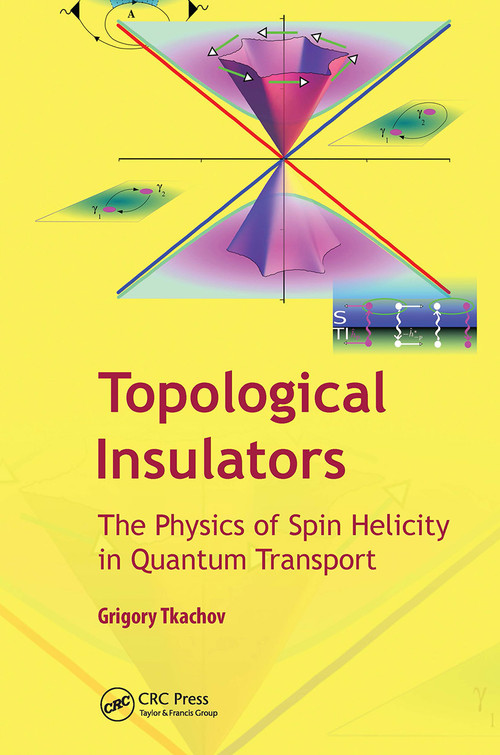 Topological Insulators (The Physics of Spin Helicity in Quantum Transport) by Gregory Tkachov, 9789814613255