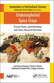 Underexploited Spice Crops (Present Status, Agrotechnology, and Future Research Directions) by Amit Baran Sharangi, Pemba H. Bhutia, Akkabathula Chandini Raj, Majjiga Sreenivas, 9781771886970