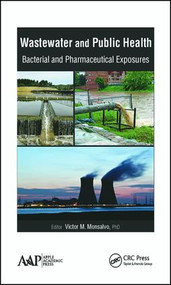 Wastewater and Public Health (Bacterial and Pharmaceutical Exposures) by Victor M. Monsalvo, 9781771881647