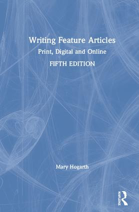 Writing Feature Articles (Print, Digital and Online) by Mary Hogarth, 9781138238152