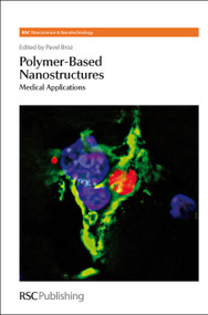 Polymer-based Nanostructures (Medical Applications) by Violeta Malinova, Harry Kroto, Pavel Broz, Wolfgang Meier, Paul O'Brien, Harold Craighead, Emmanuel Akala, Seyed Moghimi, Jaspreet Vasir, Chiranjeevi Peetla, Vinod Labhasetwar, Lucy Kind, Mariusz Grzelakowski, Ed Uzgiris, Margaret Wheatley, Vladimir Torchilin, Omid Farokhzad, Shenshen Cai, David A Christian, Manu Tewari, Tamara Minko, Dennis E Discher, An Ranquin, Caroline De Vocht, Patrick Van Gelder, Yong-Eun Lee Koo, Daniel A Orringer, Raoul Kopelman, 9780854049561
