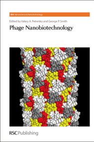 Phage Nanobiotechnology by Paul O'Brien, Valery Petrenko, Helene Blois, George P Smith, Binrui Cao, Harold Craighead, Bryan Chin, Harry Kroto, Susan L Deutscher, Manuel Gea, Francois Iris, Prashanth Jayanna, Kimberley Kelly, Ramji Lakshmanan, Paul-Henri Lampe, Suiqiong Li, Lee Makowski, Karen Manoutcharian, Chuanbin Mao, Christopher J Noren, Stanley Opella, Flavie Pouillot, Steven Ripp, Lana Saleh, 9780854041848