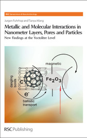 Metallic and Molecular Interactions in Nanometer Layers, Pores and Particles (New Findings at the Yoctolitre Level) by Jurgen-Hinrich Fuhrhop, Tianyu Wang, 9780854041664