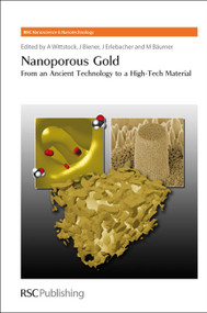 Nanoporous Gold (From an Ancient Technology to a High-Tech Material) by Arne Wittstock, Jürgen Biener, Jonah Erlebacher, Marcus Bäumer, 9781849733748