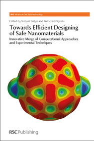 Towards Efficient Designing of Safe Nanomaterials (Innovative Merge of Computational Approaches and Experimental Techniques) by Jerzy Leszczynski, Tomasz Puzyn, 9781849734530