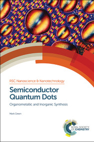 Semiconductor Quantum Dots (Organometallic and Inorganic Synthesis) by Mark Green, 9781849739856