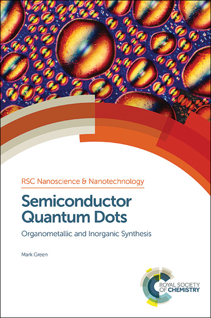 Semiconductor Quantum Dots (Organometallic and Inorganic Synthesis) by Mark Green, 9781849739856