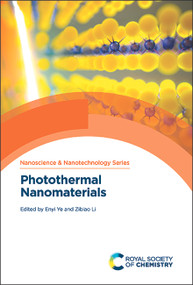 Photothermal Nanomaterials by Enyi Ye, Zibiao Li, 9781839162381