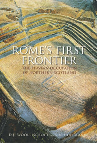 Rome's First Frontier (The Flavian Occupation of Northern Scotland) by David Woolliscroft, B. Hoffman, Birgitta Hoffmann, D.J. Woolliscroft, 9780752430447