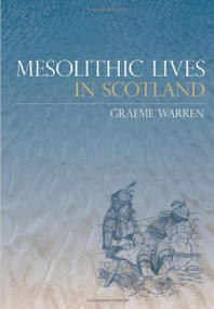 Mesolithic Lives in Scotland by Graeme Warren, 9780752434483
