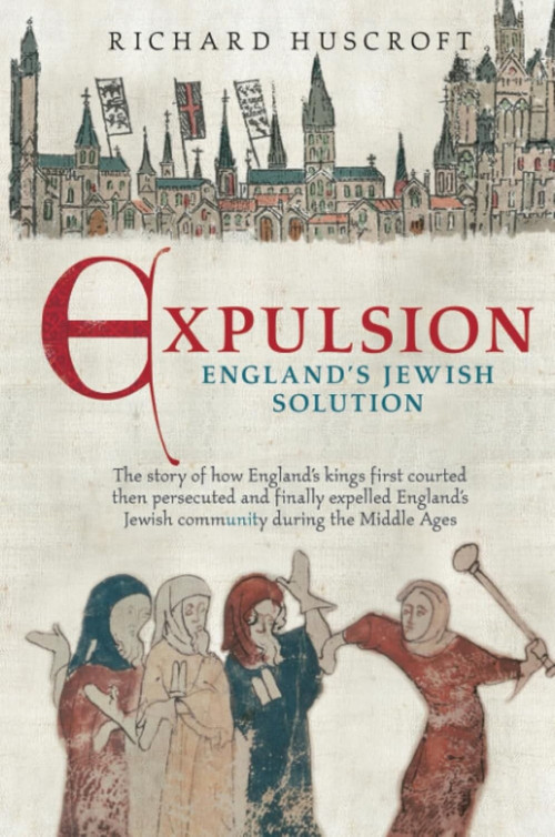 Expulsion (England's Jewish Solution) by Richard Huscroft, 9780752437293